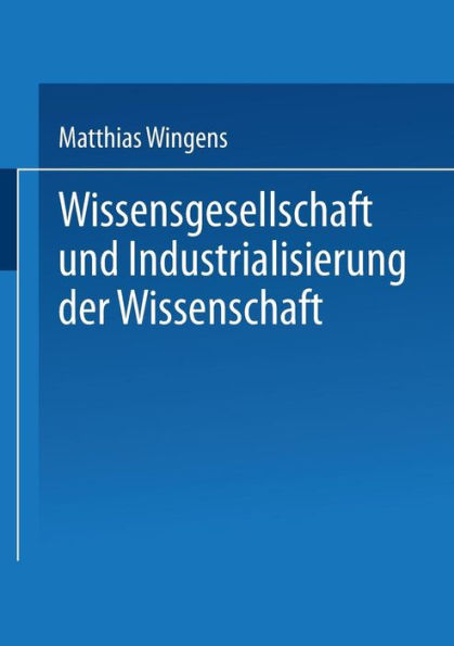 Wissensgesellschaft und Industrialisierung der Wissenschaft