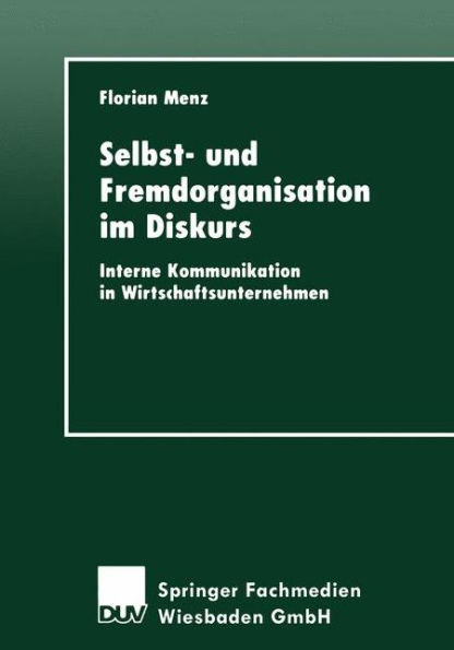 Selbst- und Fremdorganisation im Diskurs: Interne Kommunikation in Wirtschaftsunternehmen