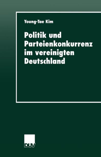 Politik und Parteienkonkurrenz im vereinigten Deutschland