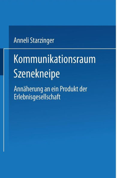 Kommunikationsraum Szenekneipe: Annäherung an ein Produkt der Erlebnisgesellschaft