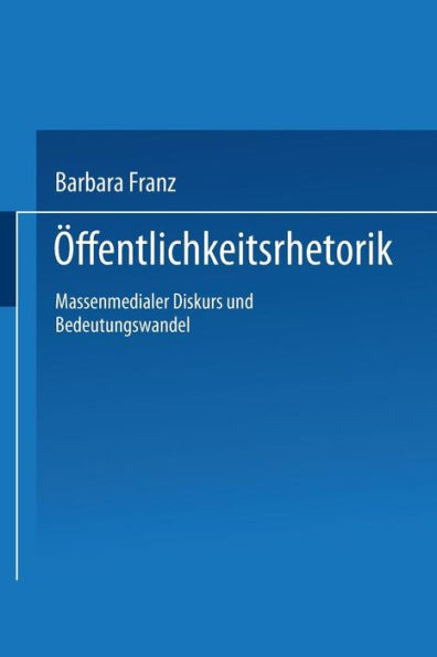 Öffentlichkeitsrhetorik: Massenmedialer Diskurs und Bedeutungswandel