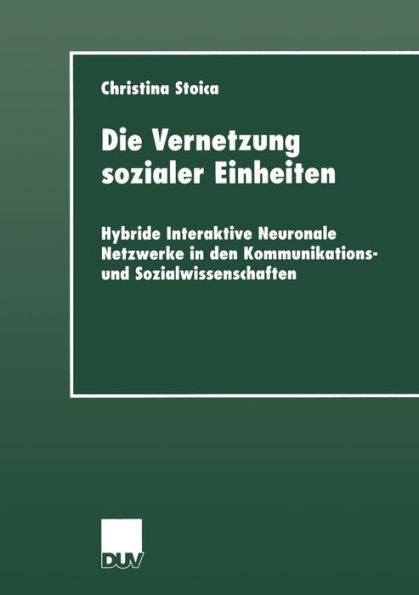 Die Vernetzung sozialer Einheiten: Hybride Interaktive Neuronale Netzwerke in den Kommunikations- und Sozialwissenschaften