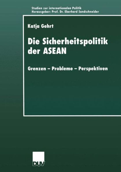 Die Sicherheitspolitik der ASEAN: Grenzen - Probleme - Perspektiven