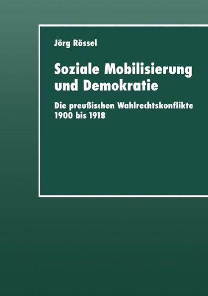 Soziale Mobilisierung und Demokratie: Die preußischen Wahlrechtskonflikte 1900 bis 1918