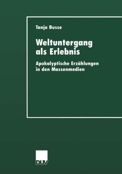 Weltuntergang als Erlebnis: Apokalyptische Erzählungen in den Massenmedien