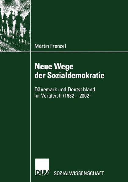 Neue Wege der Sozialdemokratie: Dänemark und Deutschland im Vergleich (1982 - 2002)