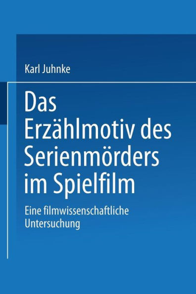 Das Erzählmotiv des Serienmörders im Spielfilm: Eine filmwissenschaftliche Untersuchung