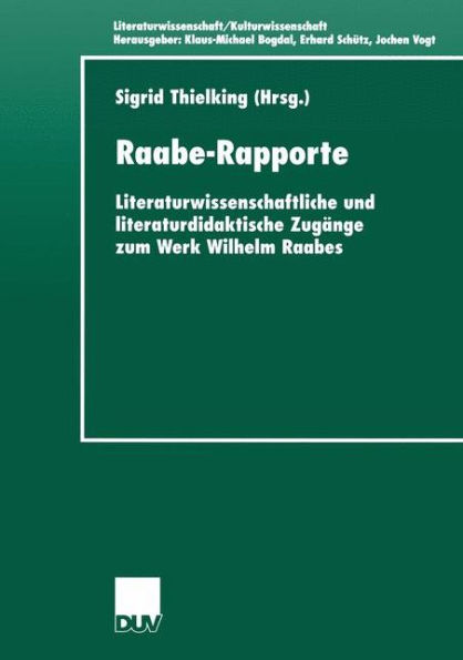 Raabe-Rapporte: Literaturwissenschaftliche und literaturdidaktische Zugänge zum Werk Wilhelm Raabes