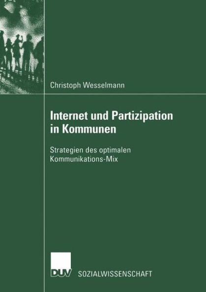 Internet und Partizipation in Kommunen: Strategien des optimalen Kommunikations-Mix