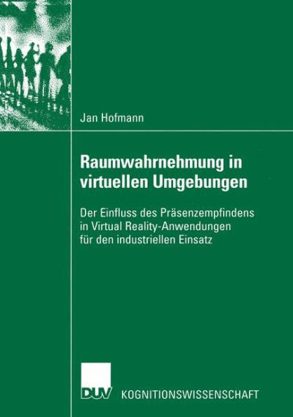 Raumwahrnehmung in virtuellen Umgebungen: Der Einfluss des Präsenzempfindens in Virtual Reality-Anwendungen für den industriellen Einsatz