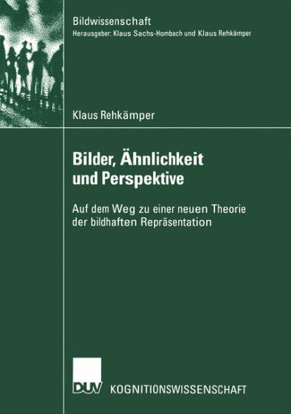 Bilder, Ähnlichkeit und Perspektive: Auf dem Weg zu einer neuen Theorie der bildhaften Repräsentation