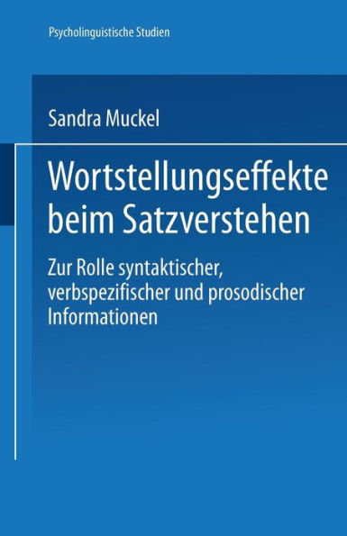 Wortstellungseffekte beim Satzverstehen: Zur Rolle syntaktischer, verbspezifischer und prosodischer Informationen