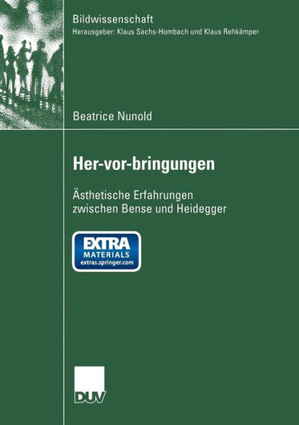 Her-vor-bringungen: ï¿½sthetische Erfahrungen zwischen Bense und Heidegger