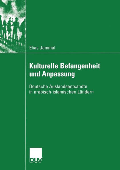 Kulturelle Befangenheit und Anpassung: Deutsche Auslandsentsandte in arabisch-islamischen Ländern