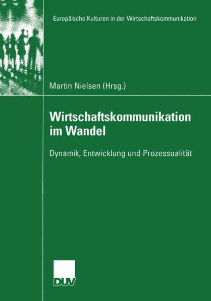 Wirtschaftskommunikation im Wandel: Dynamik, Entwicklung und Prozessualität