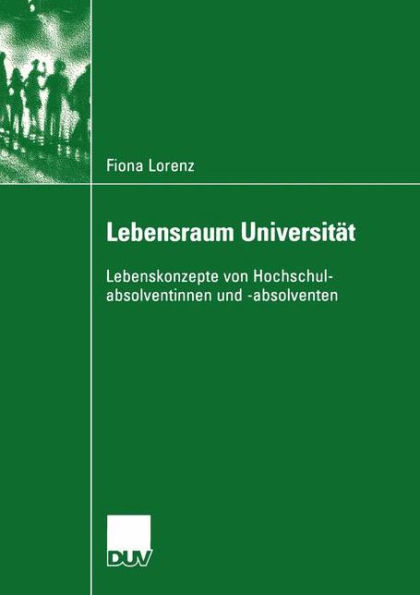 Lebensraum Universität: Lebenskonzepte von Hochschulabsolventinnen und -absolventen