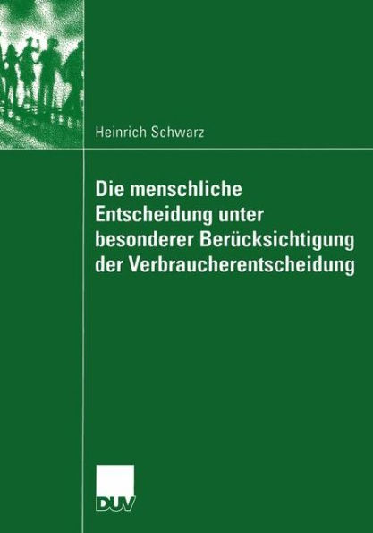 Die menschliche Entscheidung unter besonderer Berücksichtigung der Verbraucherentscheidung