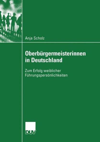 Oberbürgermeisterinnen in Deutschland: Zum Erfolg weiblicher Führungspersönlichkeiten