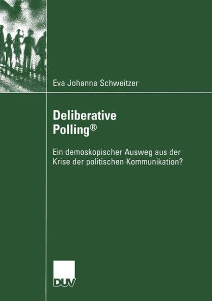 Deliberative Polling®: Ein demoskopischer Ausweg aus der Krise der politischen Kommunikation?