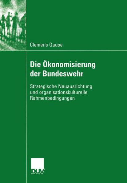 Die Ökonomisierung der Bundeswehr: Strategische Neuausrichtung und organisationskulturelle Rahmenbedingungen