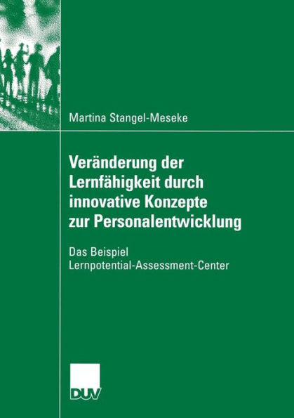 Veränderung der Lernfähigkeit durch innovative Konzepte zur Personalentwicklung: Das Beispiel Lernpotential-Assessment-Center