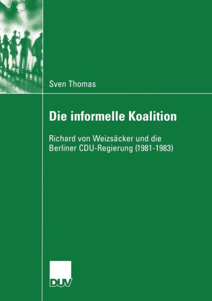 Die informelle Koalition: Richard von Weizsäcker und die Berliner CDU-Regierung (1981-1983)