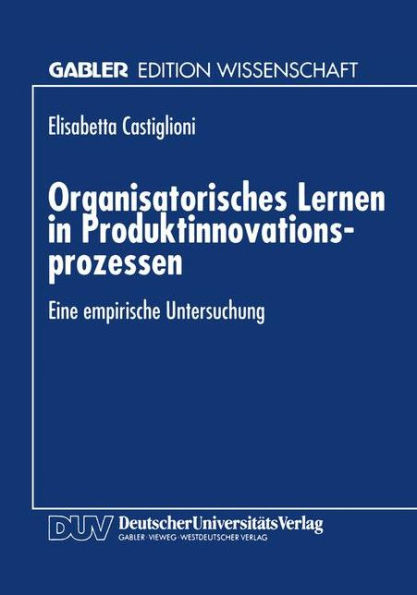 Organisatorisches Lernen in Produktinnovationsprozessen: Eine empirische Untersuchung