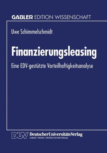 Finanzierungsleasing: Eine EDV-gestützte Vorteilhaftigkeitsanalyse