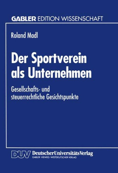 Der Sportverein als Unternehmen: Gesellschafts- und steuerrechtliche Gesichtspunkte