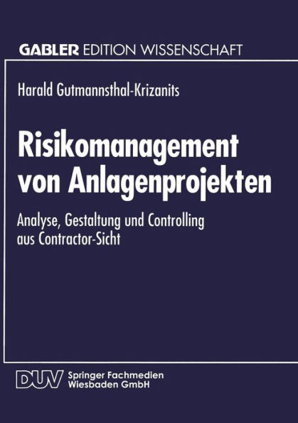 Risikomanagement von Anlagenprojekten: Analyse, Gestaltung und Controlling aus Contractor-Sicht