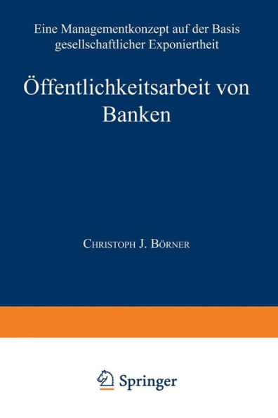 Öffentlichkeitsarbeit von Banken: Ein Managementkonzept auf der Basis gesellschaftlicher Exponiertheit