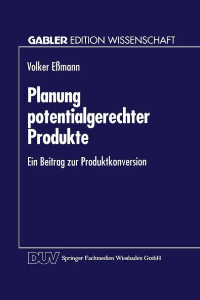 Planung potentialgerechter Produkte: Ein Beitrag zur Produktkonversion