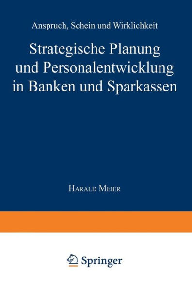 Strategische Planung und Personalentwicklung in Banken und Sparkassen: Anspruch, Schein und Wirklichkeit