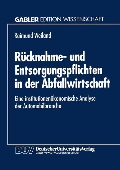 Rücknahme- und Entsorgungspflichten in der Abfallwirtschaft: Eine institutionenökonomische Analyse der Automobilbranche