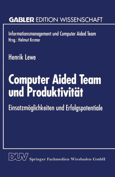 Computer Aided Team und Produktivität: Einsatzmöglichkeiten und Erfolgspotentiale