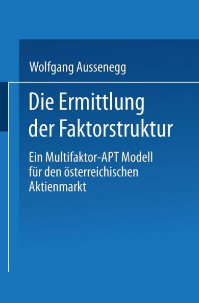 Die Ermittlung der Faktorstruktur: Ein Multifaktor-APT Modell für den österreichischen Aktienmarkt