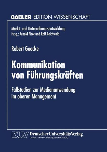 Kommunikation von Führungskräften: Fallstudien zur Medienanwendung im oberen Management