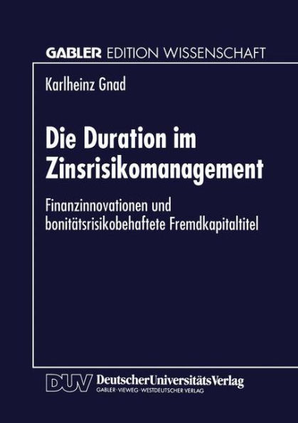 Die Duration im Zinsrisikomanagement: Finanzinnovationen und bonitätsrisikobehaftete Fremdkapitaltitel