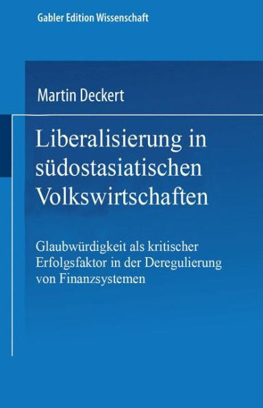 Liberalisierung in südostasiatischen Volkswirtschaften: Glaubwürdigkeit als kritischer Erfolgsfaktor in der Deregulierung von Finanzsystemen