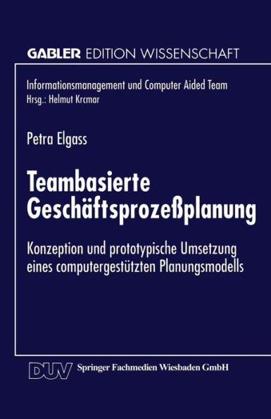 Teambasierte Geschäftsprozeßplanung: Konzeption und prototypische Umsetzung eines computergestützten Planungsmodells