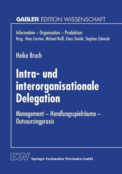 Intra- und interorganisationale Delegation: Management - Handlungsspielräume - Outsourcingpraxis