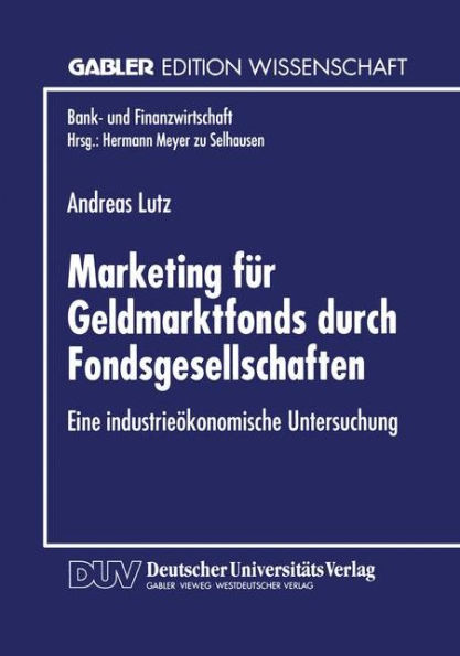 Marketing für Geldmarktfonds durch Fondsgesellschaften: Eine industrieökonomische Untersuchung