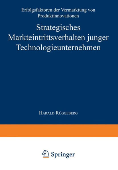 Strategisches Markteintrittsverhalten junger Technologieunternehmen: Erfolgsfaktoren der Vermarktung von Produktinnovationen