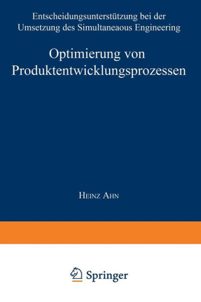 Optimierung von Produktentwicklungsprozessen: Entscheidungsunterstützung bei der Umsetzung des Simultaneous Engineering