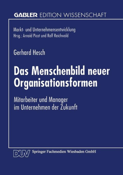 Das Menschenbild neuer Organisationsformen: Mitarbeiter und Manager im Unternehmen der Zukunft