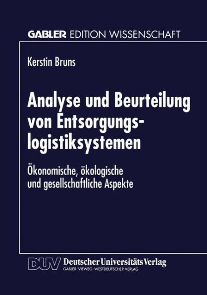 Analyse und Beurteilung von Entsorgungslogistiksystemen: Ökonomische, ökologische und gesellschaftliche Aspekte