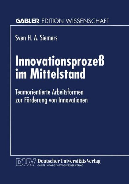 Innovationsprozeß im Mittelstand: Teamorientierte Arbeitsformen zur Förderung von Innovationen