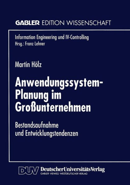 Anwendungssystem-Planung im Großunternehmen: Bestandsaufnahme und Entwicklungstendenzen