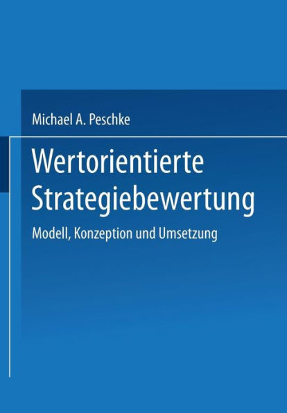 Wertorientierte Strategiebewertung: Modell, Konzeption und Umsetzung