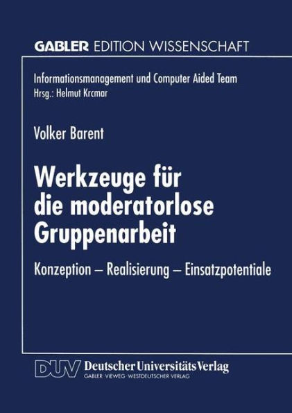 Werkzeuge für die moderatorlose Gruppenarbeit: Konzeption - Realisierung - Einsatzpotentiale